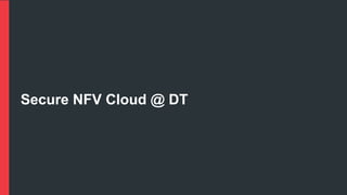 Secure NFV Cloud @ DT
 