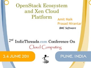 OpenStack Ecosystem
   and Xen Cloud
     Platform Amit Naik
                Prasad Nirantar
                 BMC Software




                                  1
 