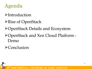 Agenda
Introduction
Rise of OpenStack
OpenStack Details and Ecosystem
OpenStack and Xen Cloud Platform -
 Demo
Conclusion


                                      2
 