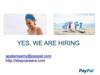 YES. WE ARE HIRING
apalanisamy@paypal.com
http://ebaycareers.com
 