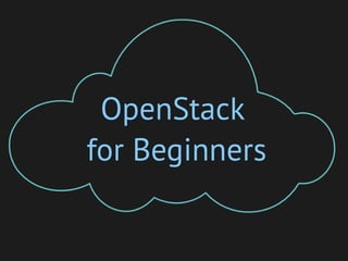 OpenStack
for Beginners
 