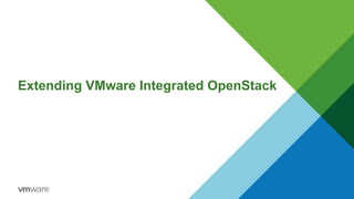 Extending VMware Integrated OpenStack
 