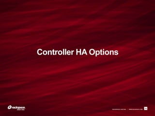 RACKSPACE® HOSTING | WWW.RACKSPACE.COM
Controller HA Options
14
 