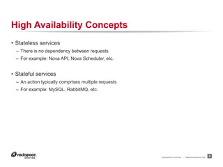 RACKSPACE® HOSTING | WWW.RACKSPACE.COM
High Availability Concepts
• Stateless services
– There is no dependency between re...