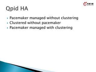  Pacemaker managed without clustering
 Clustered without pacemaker
 Pacemaker managed with clustering
 