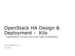- OpenStack Control Services High Availability
OpenStack HA Design &
Deployment - Kilo
Steven004@gmail.com
Oct. 2015
 