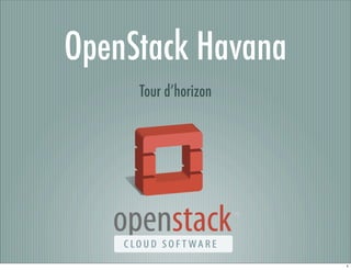 OpenStack Havana
Tour d’horizon

1

 