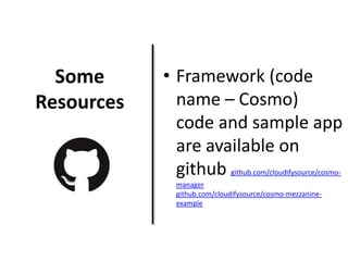 Some
Resources

• Framework (code
name – Cosmo)
code and sample app
are available on
github
github.com/cloudifysource/cosmo-

manager
github.com/cloudifysource/cosmo-mezzanineexample

 