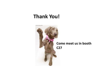 Thank You!

Come meet us in booth
C27

 