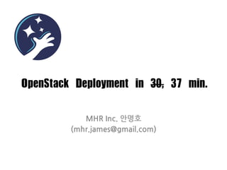 OpenStack	 Deployment	 in	 30,	 37	 min.
MHR	
 