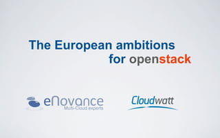 The European ambitions
            for openstack
 