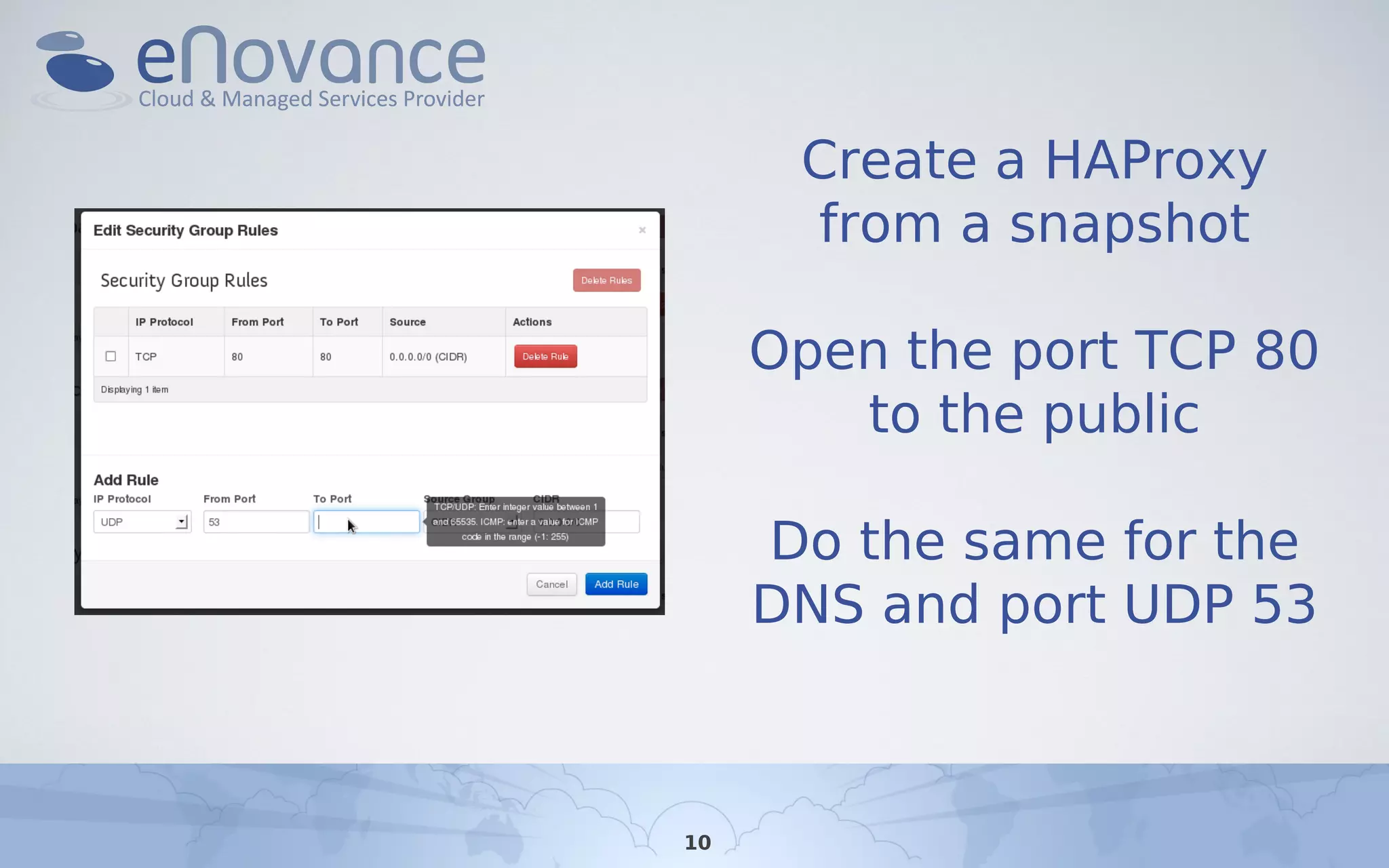 Create a HAProxy
from a snapshot
Open the port TCP 80
to the public
Do the same for the
DNS and port UDP 53
10