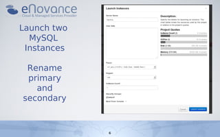 Launch two
  MySQL
 Instances

 Rename
 primary
   and
secondary


             6
 