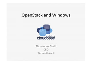OpenStack	
  and	
  Windows	
  

Alessandro	
  Pilo5	
  
CEO	
  
@cloudbaseit	
  

 