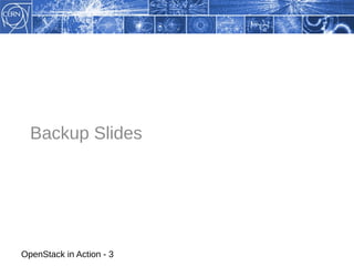 Backup Slides




OpenStack in Action - 3
 