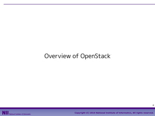 Overview of OpenStack

4
Copyright (C) 2014 National Institute of Informatics, All rights reserved.

 