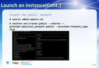 Launch an instance(Cont.)
118
Create the public network
# source admin-openrc.sh
# neutron net-create public --shared --
provider:physical_network public --provider:network_type
flat
 