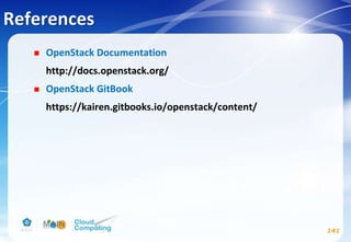 References
 OpenStack Documentation
http://docs.openstack.org/
 OpenStack GitBook
https://kairen.gitbooks.io/openstack/content/
141
 