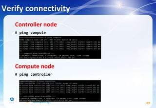 Verify connectivity
Controller node
# ping compute
Compute node
# ping controller
49
 
