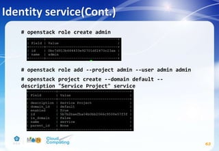 Identity service(Cont.)
# openstack role create admin
# openstack role add --project admin --user admin admin
# openstack project create --domain default --
description "Service Project" service
63
 