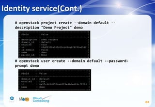 Identity service(Cont.)
# openstack project create --domain default --
description "Demo Project" demo
# openstack user create --domain default --password-
prompt demo
64
 