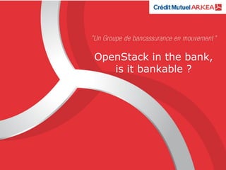 OpenStack in the bank,
is it bankable ?
 