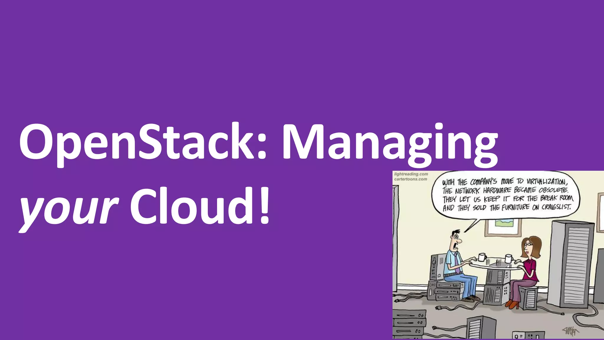 OpenStack: Managing
your Cloud!
 