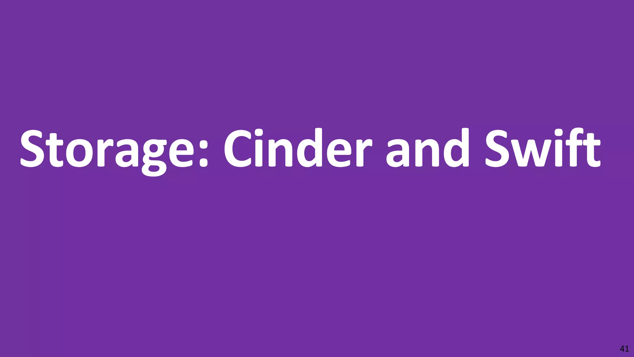 Storage: Cinder and Swift
41
 