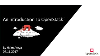 An Introduction To OpenStack
By Haim Ateya
07.11.2017
 