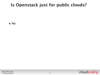 Plan Your Plan



        • Which version of Openstack?
        • What hardware do you use?
        • What Operating System?




July 26th, 2012
LA #openstack meetup               7
 