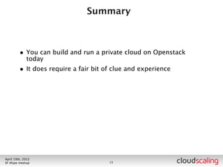 Summary



        • You can build and run a private cloud on Openstack
            today




July 26th, 2012
LA #openstack meetup                23
 