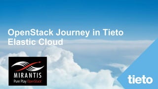 OpenStack Journey in Tieto
Elastic Cloud
 