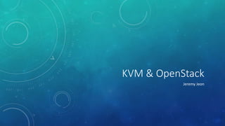 KVM & OpenStack
Jeremy Jeon
 