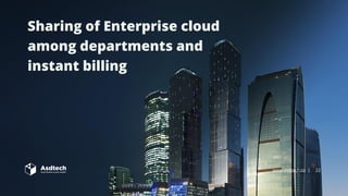 www.asdtech.co | 22
Sharing of Enterprise cloud
among departments and
instant billing
 