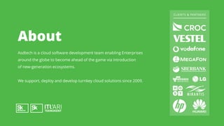 About
Asdtech is a cloud software development team enabling Enterprises
around the globe to become ahead of the game via introduction
of new-generation ecosystems.
We support, deploy and develop turnkey cloud solutions since 2009.
CLIENTS & PARTNERS
 