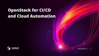 www.asdtech.co | 9
OpenStack for CI/CD
and Cloud Automation
 