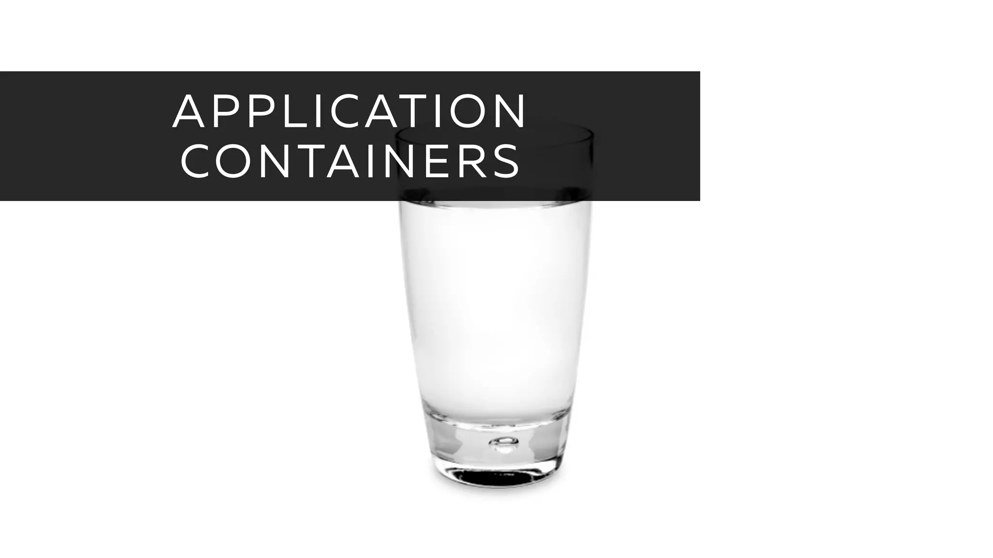 APPLICATION
CONTAINERS
 