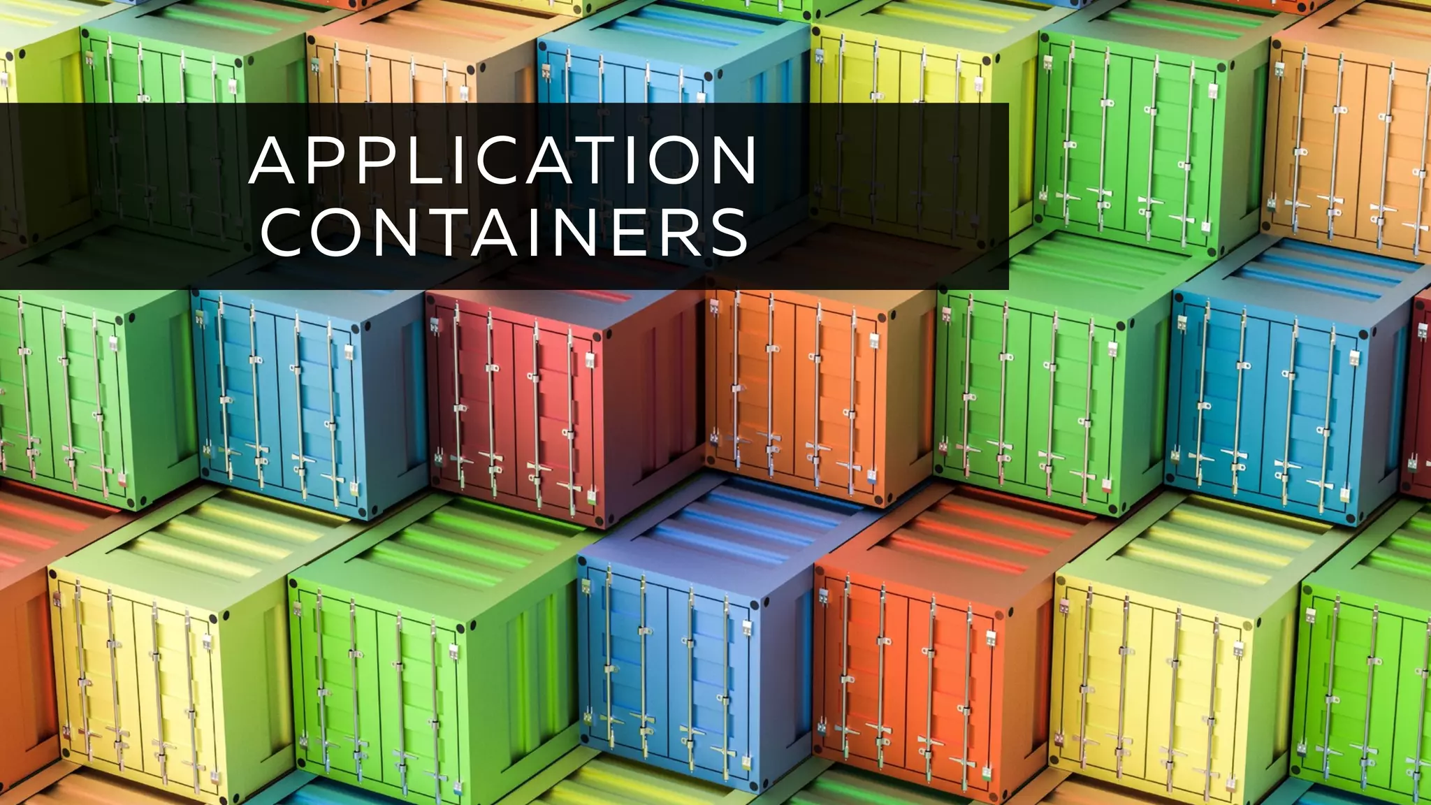APPLICATION
CONTAINERS
 