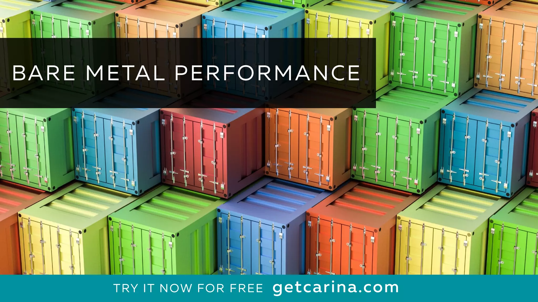 25
BARE METAL PERFORMANCE
getcarina.comTRY IT NOW FOR FREE
 