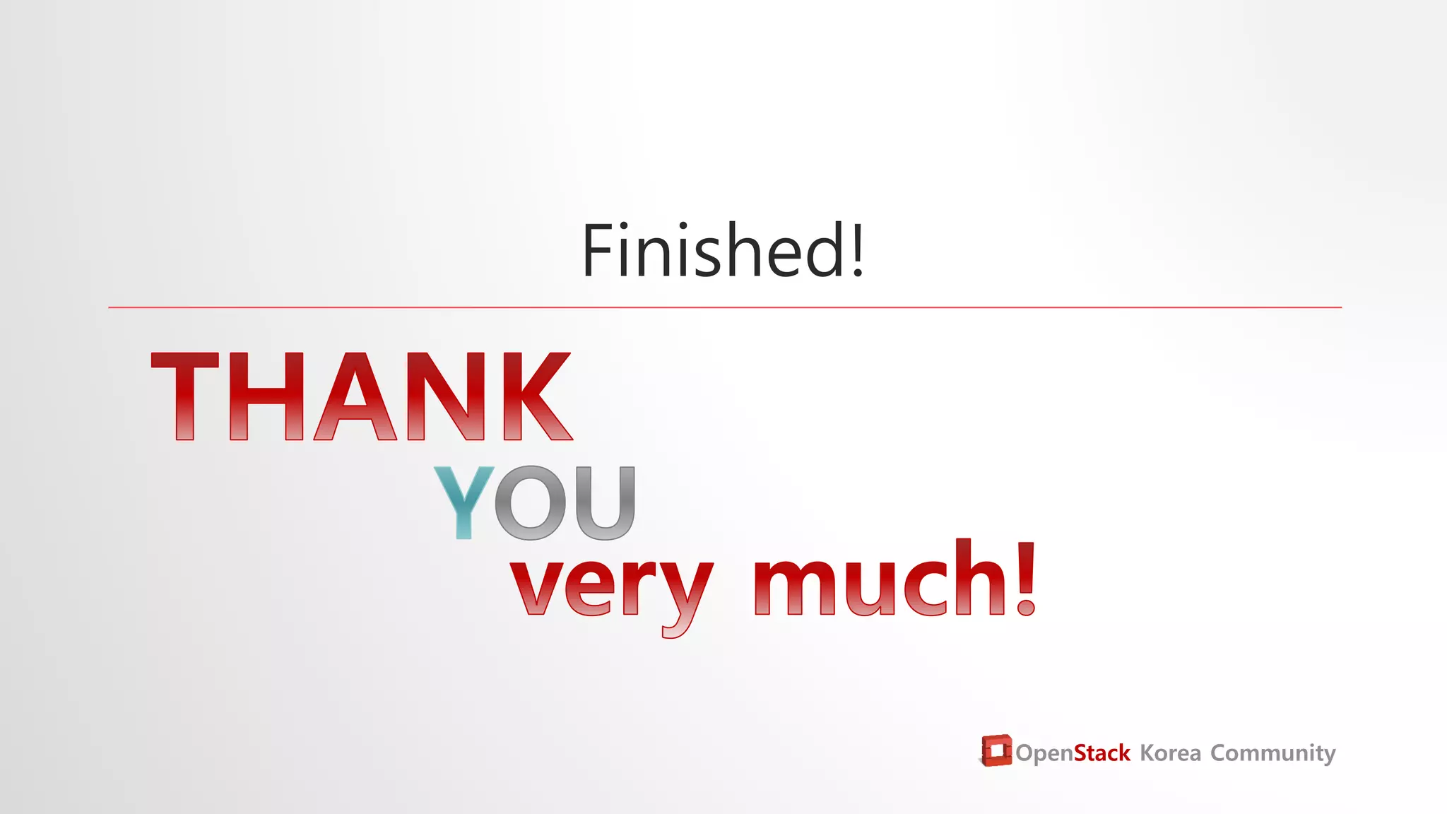 Finished!
OpenStack Korea Community