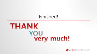 Finished!
OpenStack Korea Community
 