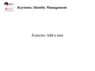 Keystone: Identity Management
Exercise: Add a user
 