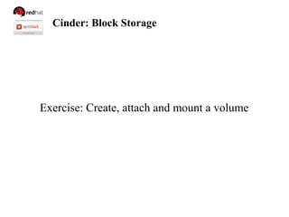 Cinder: Block Storage
Exercise: Create, attach and mount a volume
 