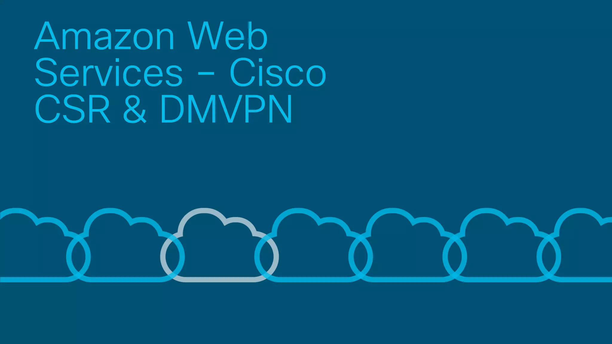 Amazon Web
Services – Cisco
CSR & DMVPN
 