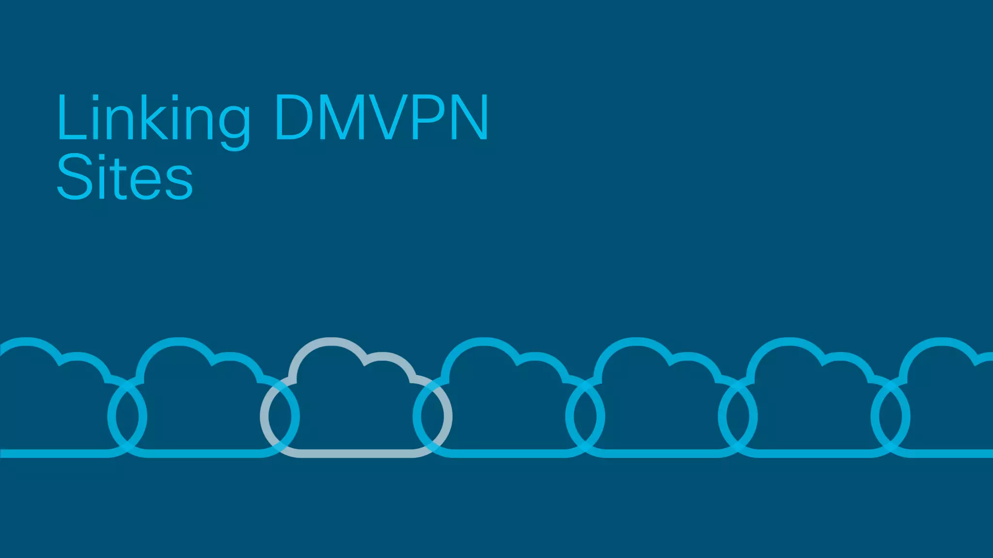 Linking DMVPN
Sites
 