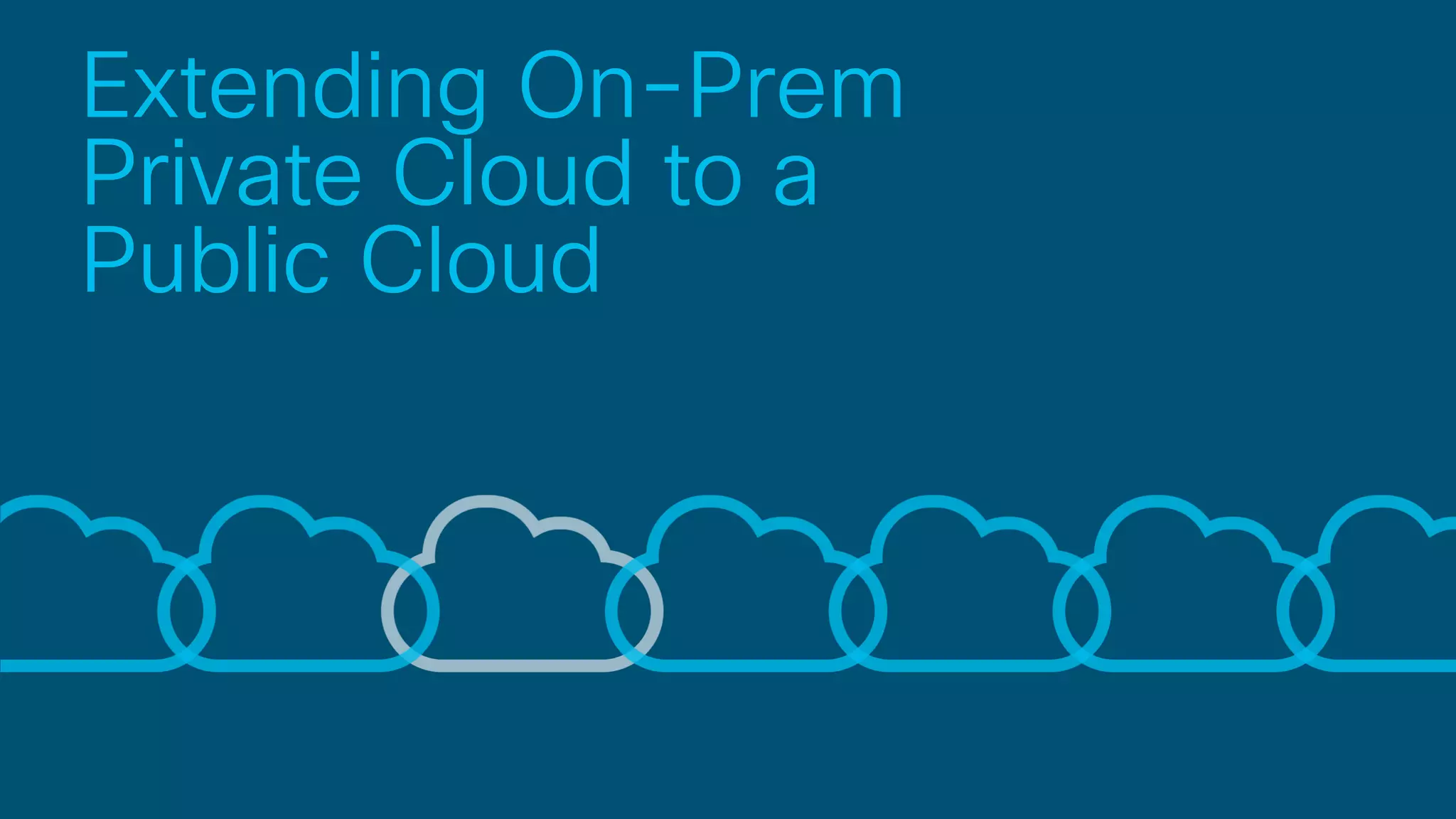 Extending On-Prem
Private Cloud to a
Public Cloud
 