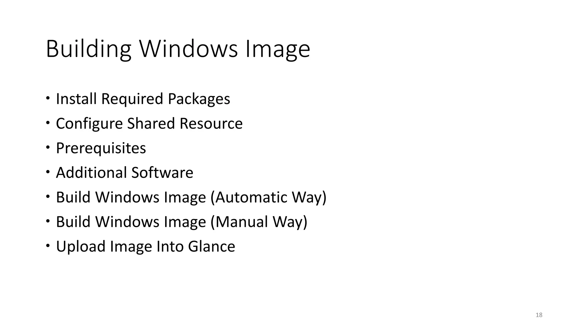 Building Windows Image
 Install Required Packages
 Configure Shared Resource
 Prerequisites
 Additional Software
 Build Windows Image (Automatic Way)
 Build Windows Image (Manual Way)
 Upload Image Into Glance
18
 