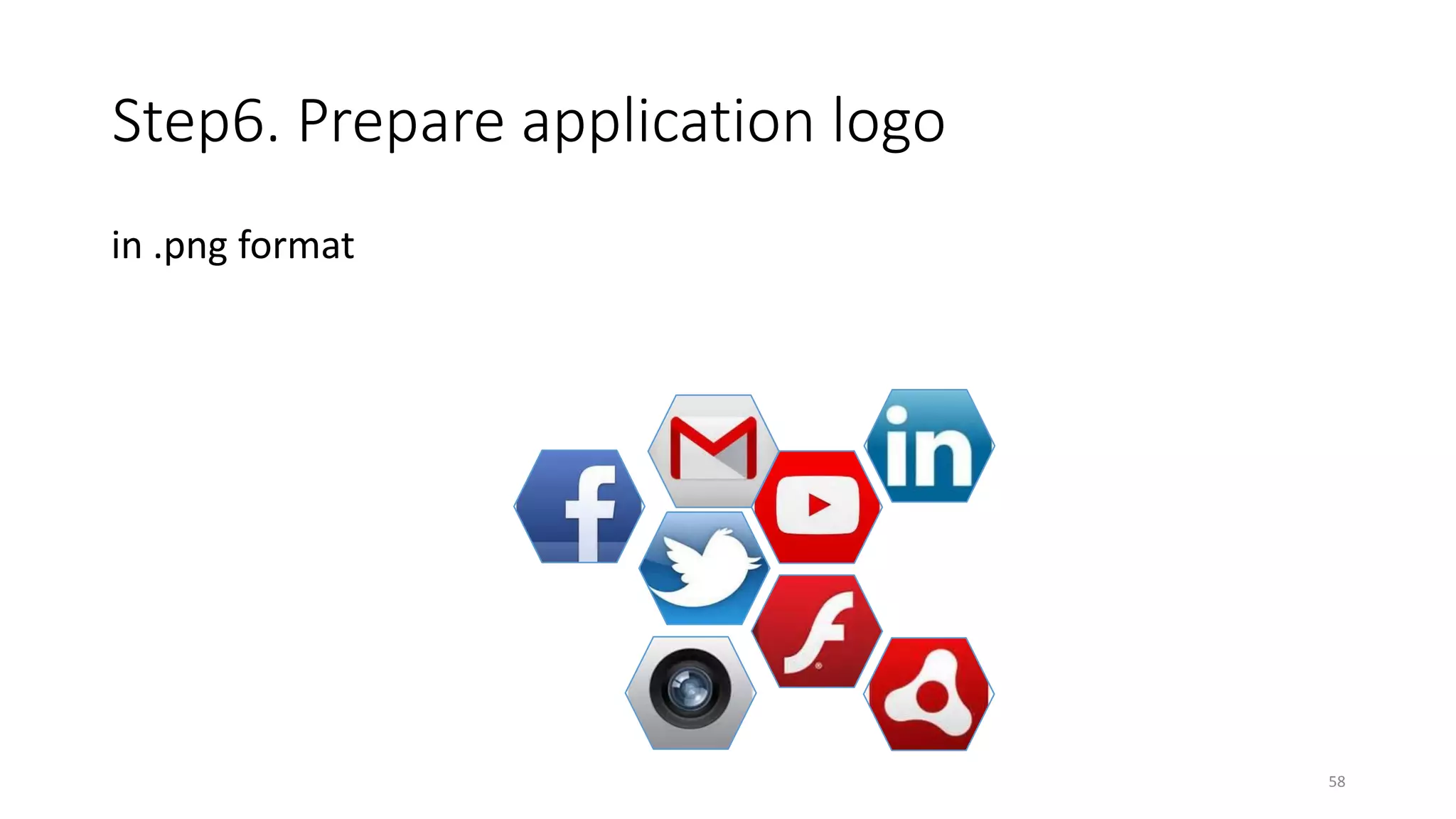 Step6. Prepare application logo
in .png format
58
 