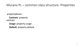 Murano PL – common class structure- Properties
propertyName:
Contract: property
contract
Usage: property usage
Default: property default
43
 