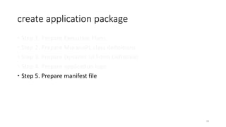 create application package
 Step 1. Prepare Execution Plans
 Step 2. Prepare MuranoPL class definitions
 Step 3. Prepare Dynamic UI Form Definition
 Step 4. Prepare application logo
 Step 5. Prepare manifest file
59
 
